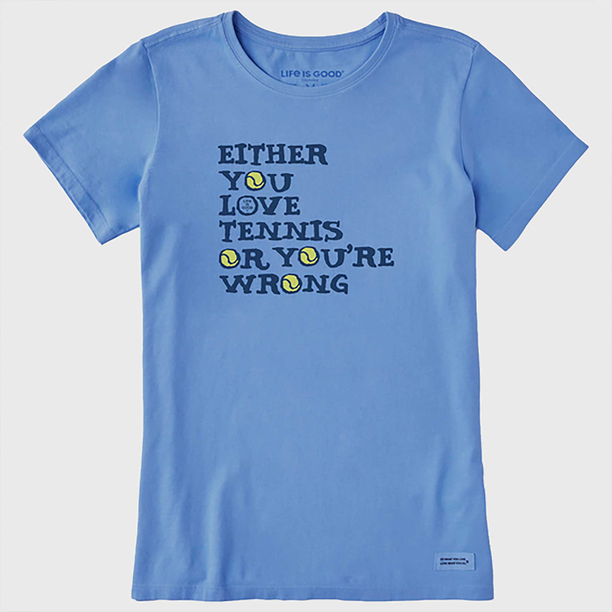 Life is Good Love Tennis or Your Wrong Crusher Tee Women's